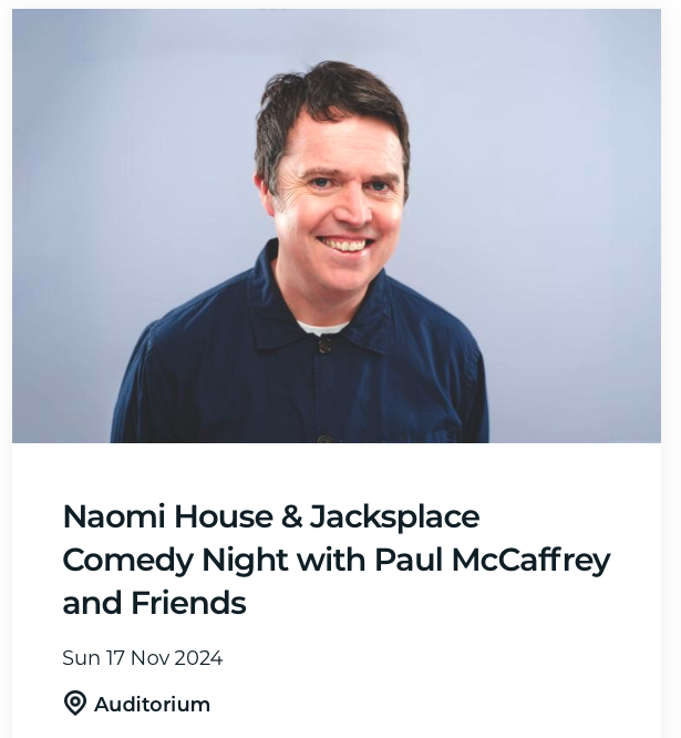 Naomi House & Jacksplace Comedy Night with Paul McCaffrey and Friends