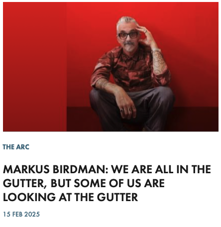 MARKUS BIRDMAN: WE ARE ALL IN THE GUTTER, BUT SOME OF US ARE LOOKING AT THE GUTTER